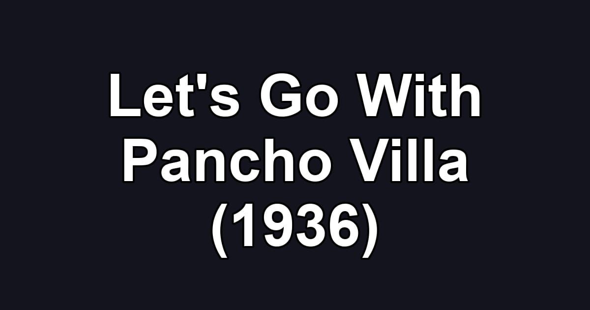 Let's Go With Pancho Villa (1936)