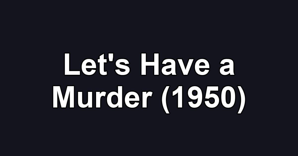Let's Have a Murder (1950)