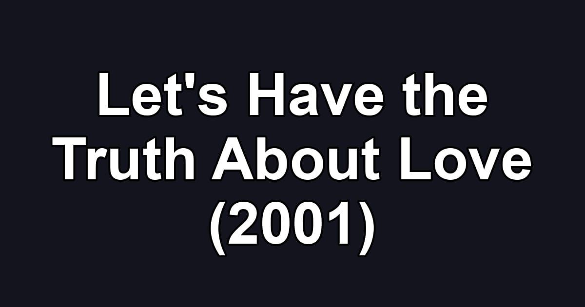 Let's Have the Truth About Love (2001)
