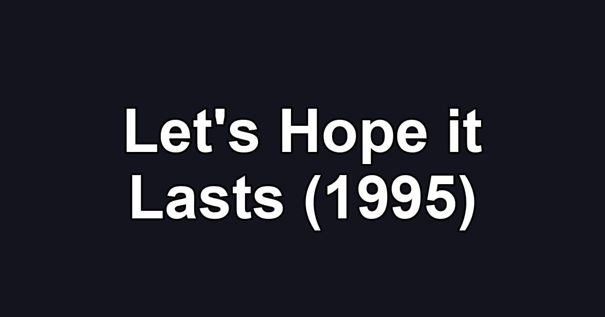 Let's Hope it Lasts (1995)