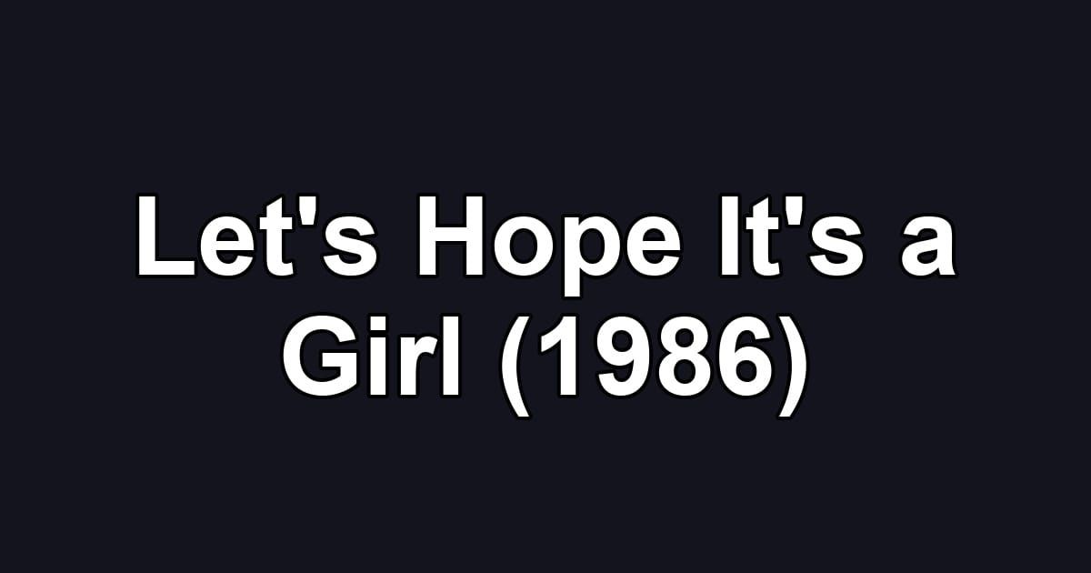 Let's Hope It's a Girl (1986)