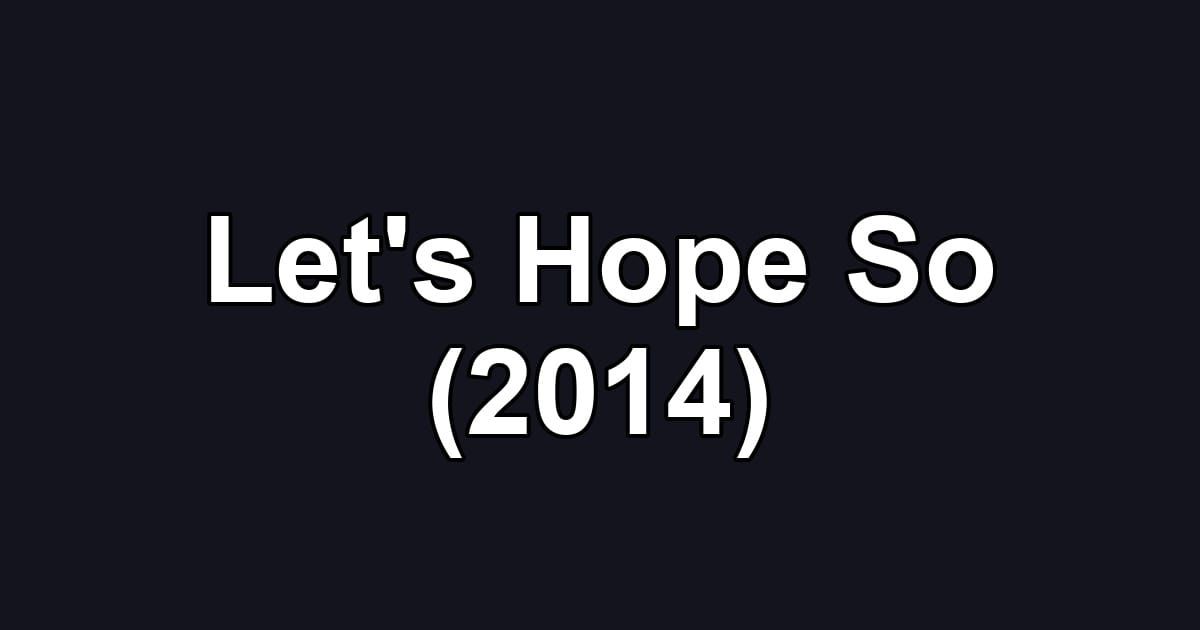 Let's Hope So (2014)