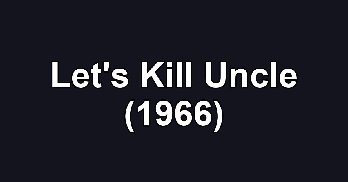 Let's Kill Uncle (1966)