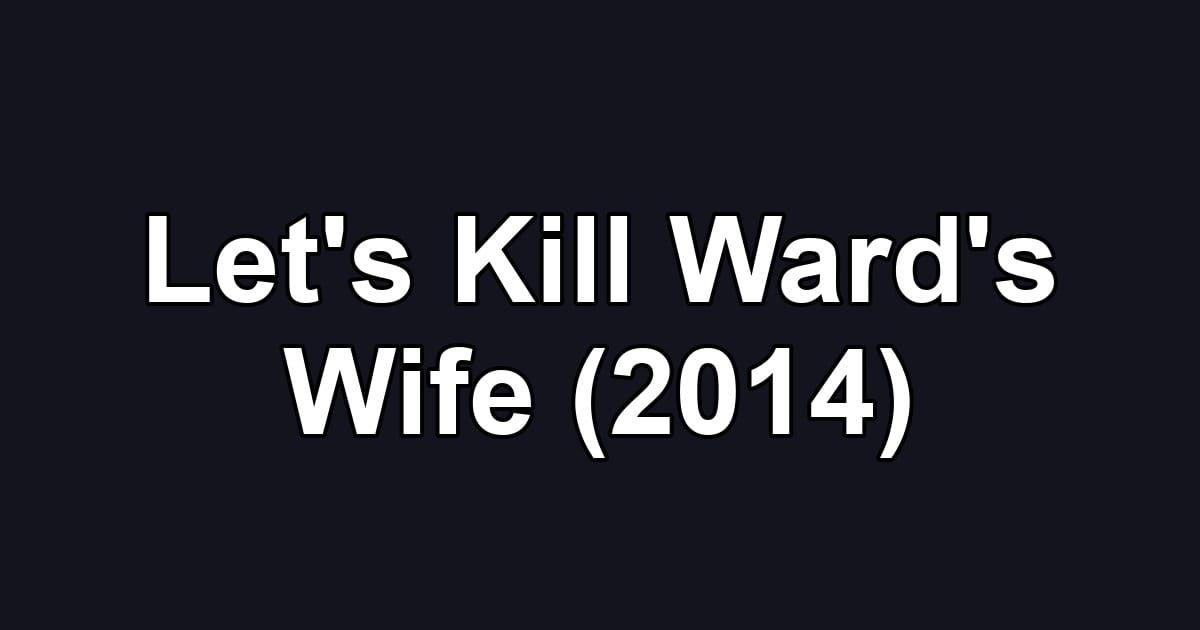Let's Kill Ward's Wife (2014)
