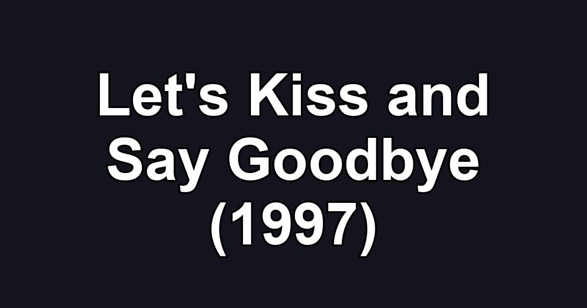 Let's Kiss and Say Goodbye (1997)