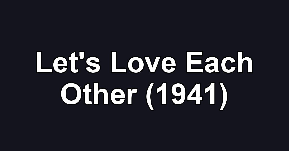 Let's Love Each Other (1941)