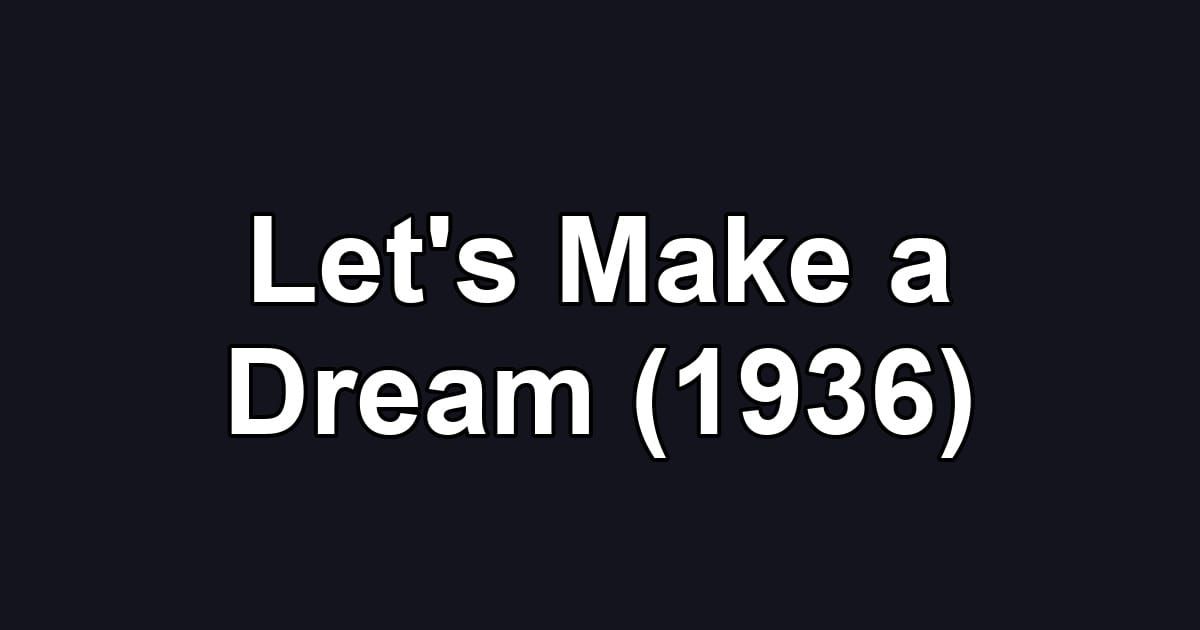 Let's Make a Dream (1936)