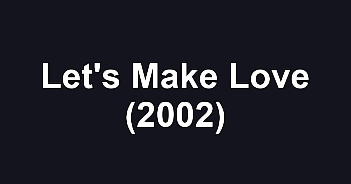 Let's Make Love (2002)