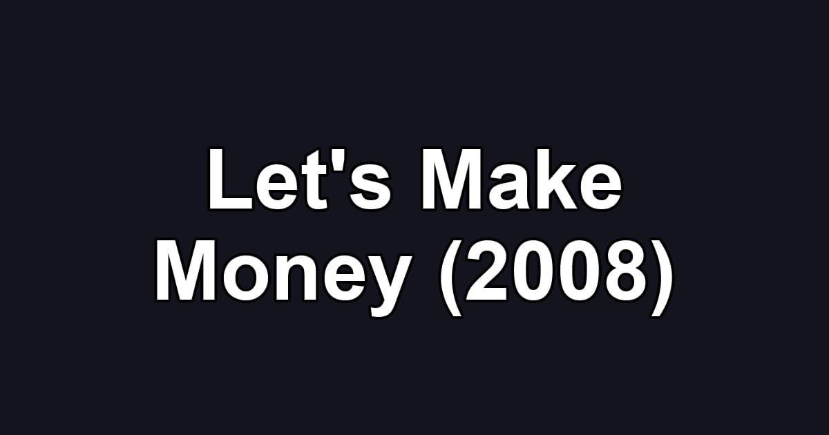 Let's Make Money (2008)