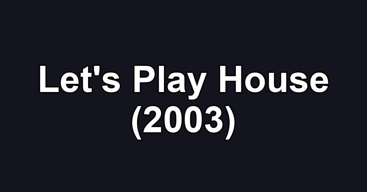 Let's Play House (2003)
