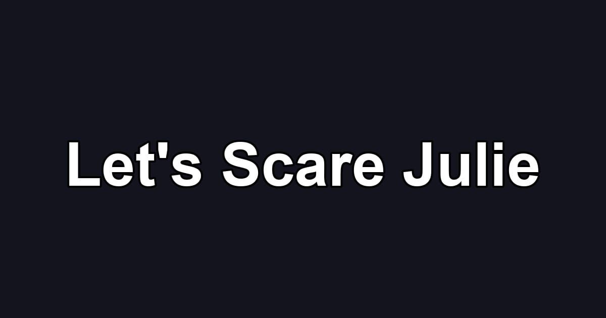 Let's Scare Julie