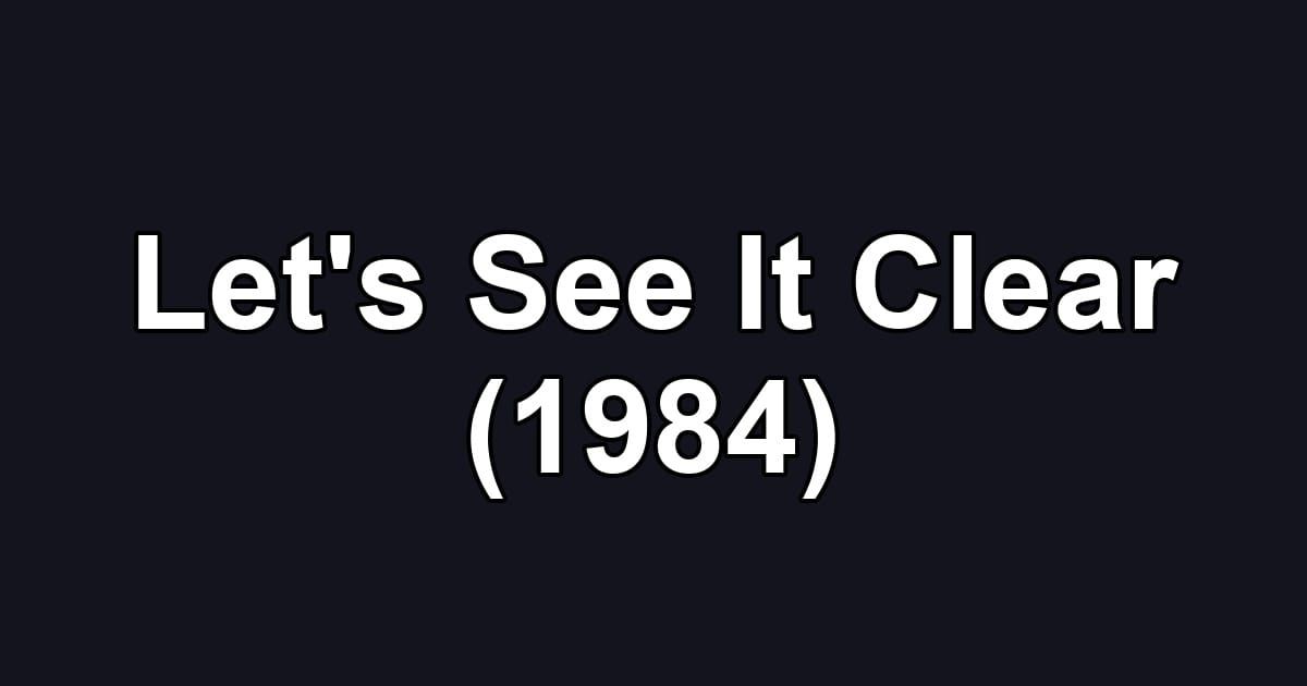 Let's See It Clear (1984)