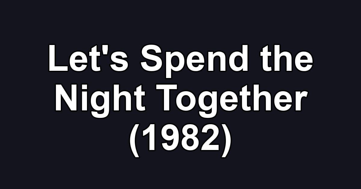 Let's Spend the Night Together (1982)