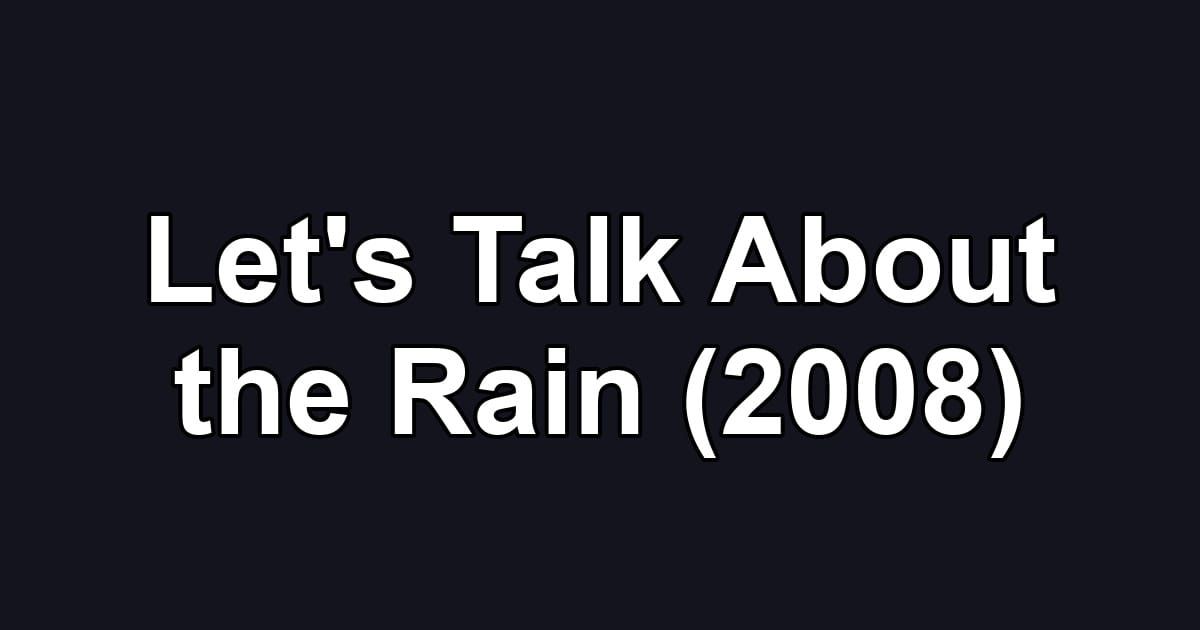 Let's Talk About the Rain (2008)
