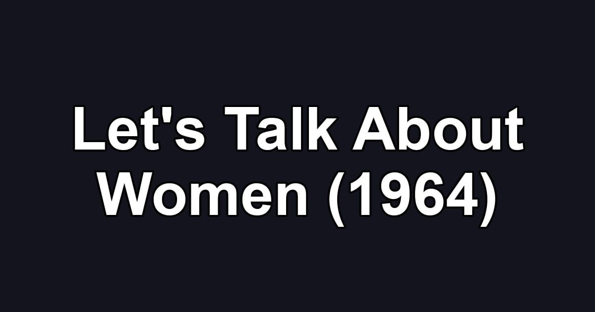 Let's Talk About Women (1964)