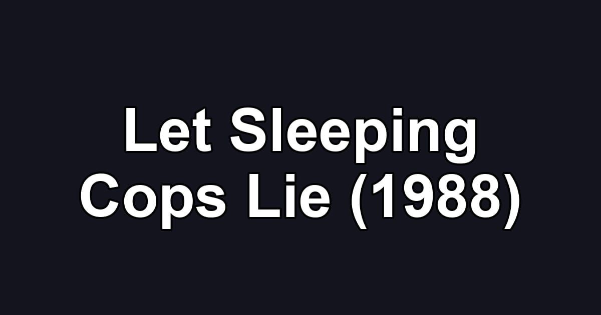 Let Sleeping Cops Lie (1988)
