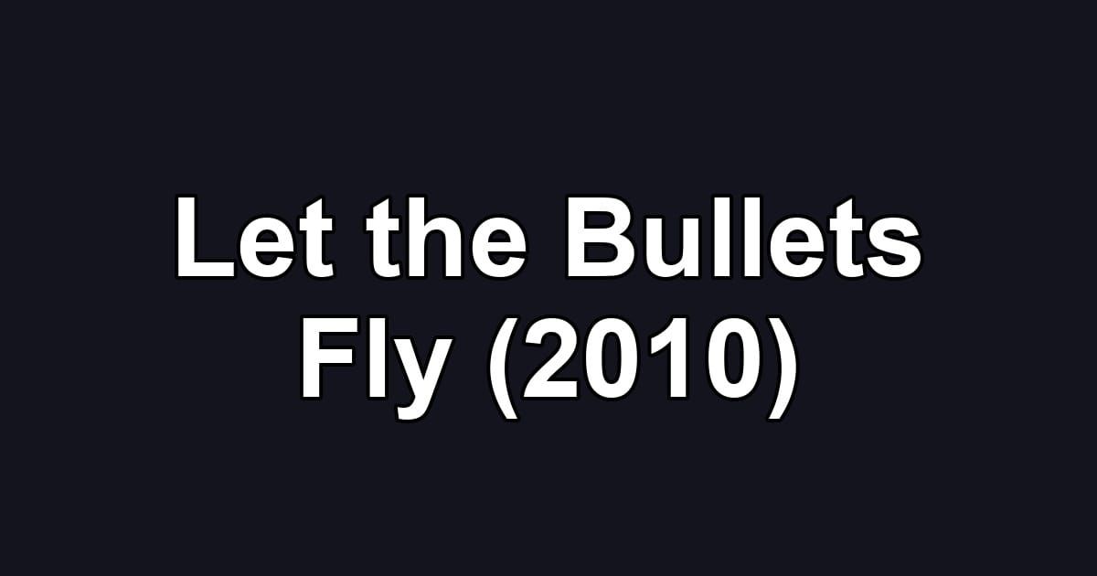 Let the Bullets Fly (2010)