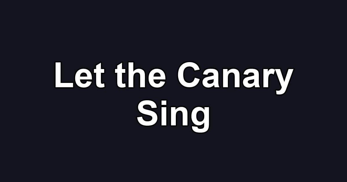 Let the Canary Sing
