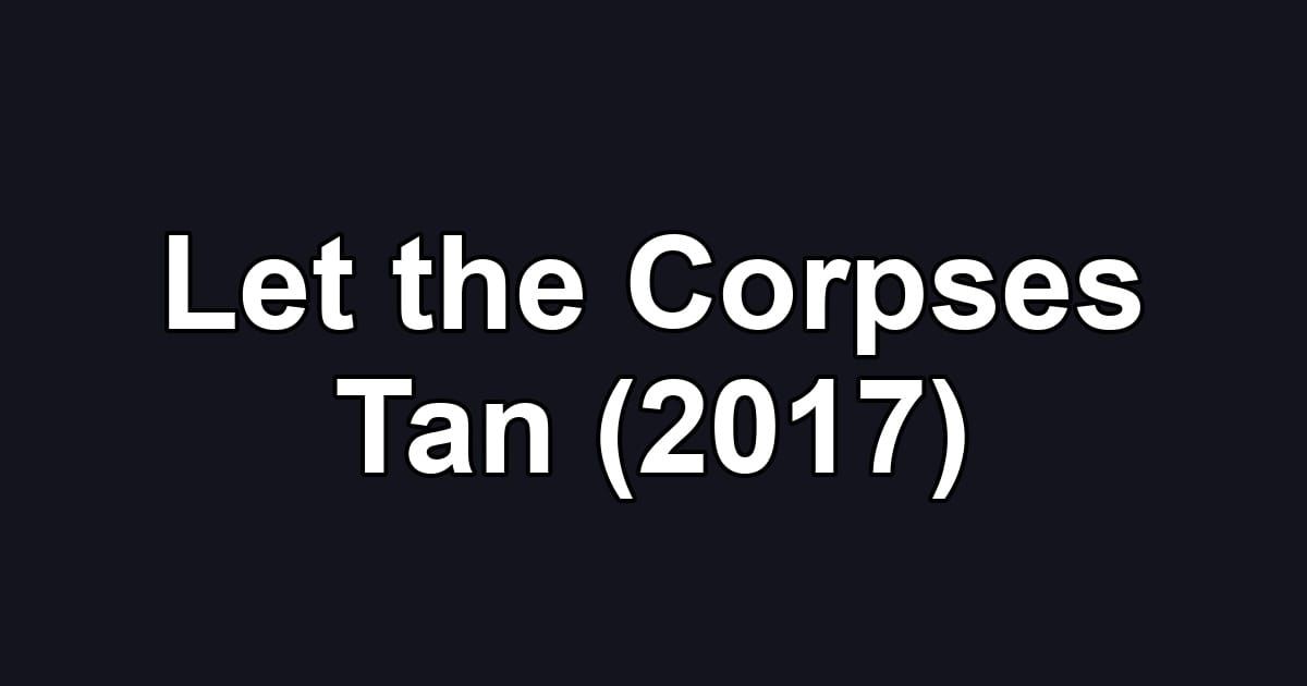 Let the Corpses Tan (2017)