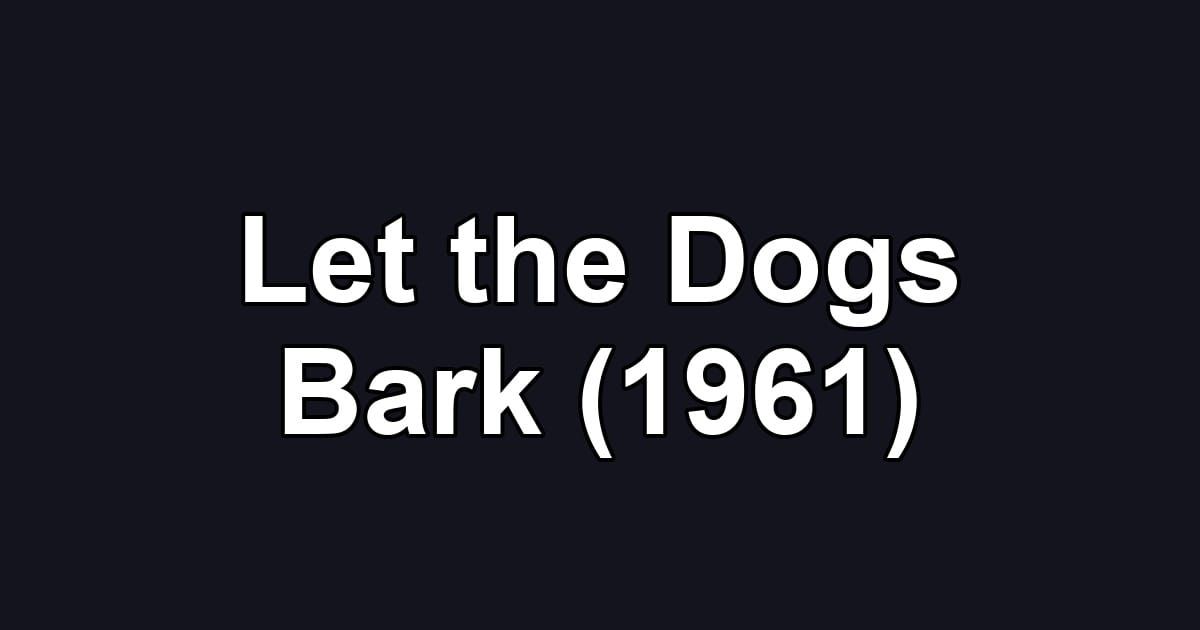 Let the Dogs Bark (1961)