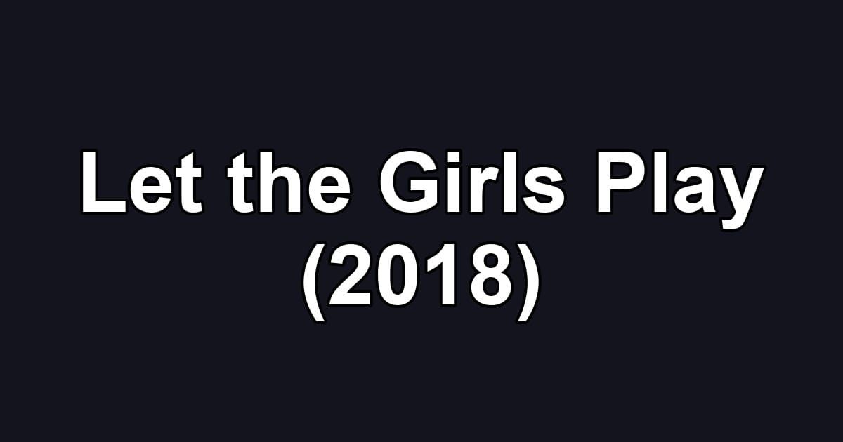 Let the Girls Play (2018)