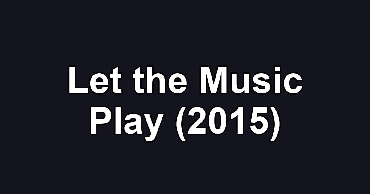 Let the Music Play (2015)