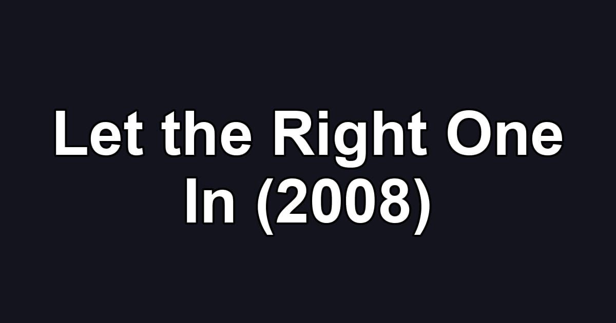 Let the Right One In (2008)