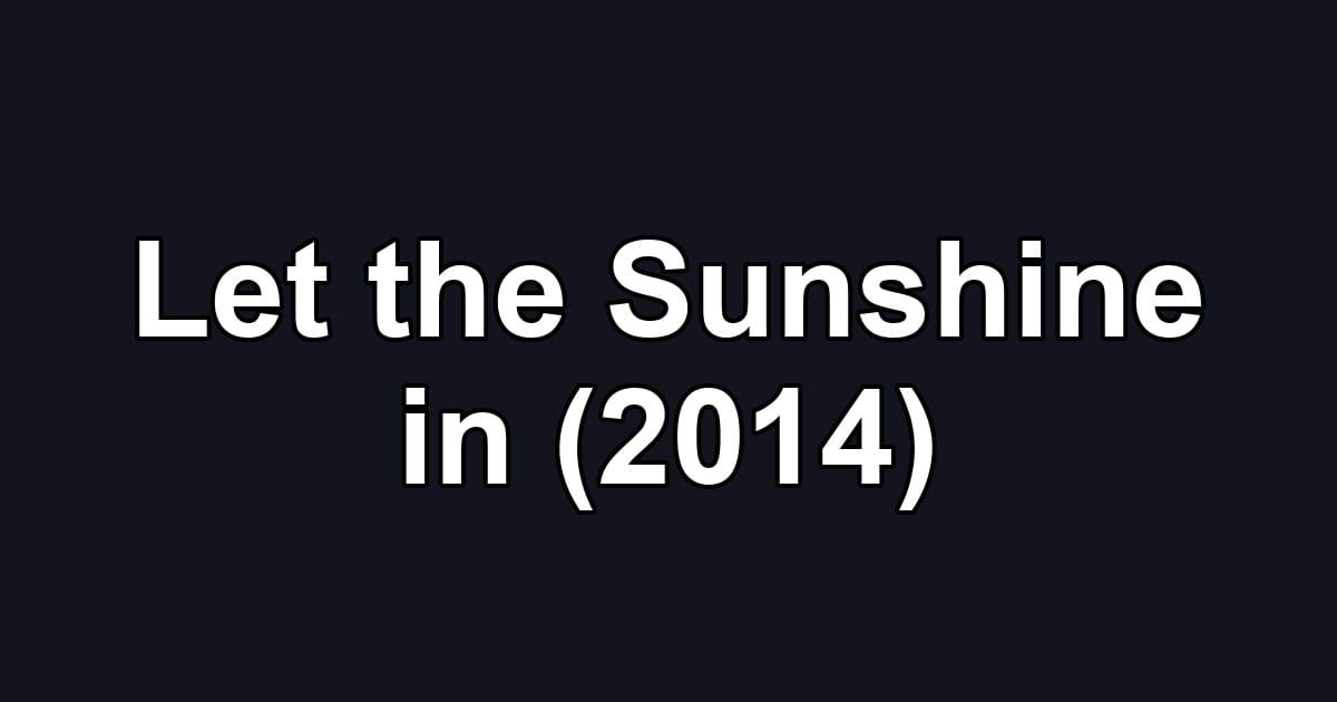 Let the Sunshine in (2014)