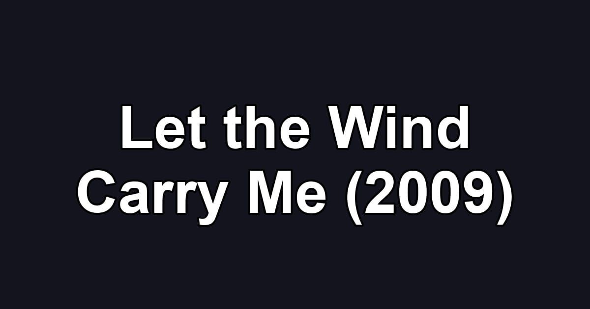 Let the Wind Carry Me (2009)