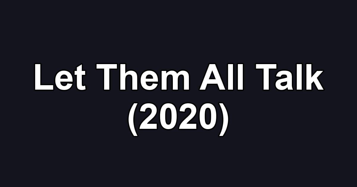 Let Them All Talk (2020)