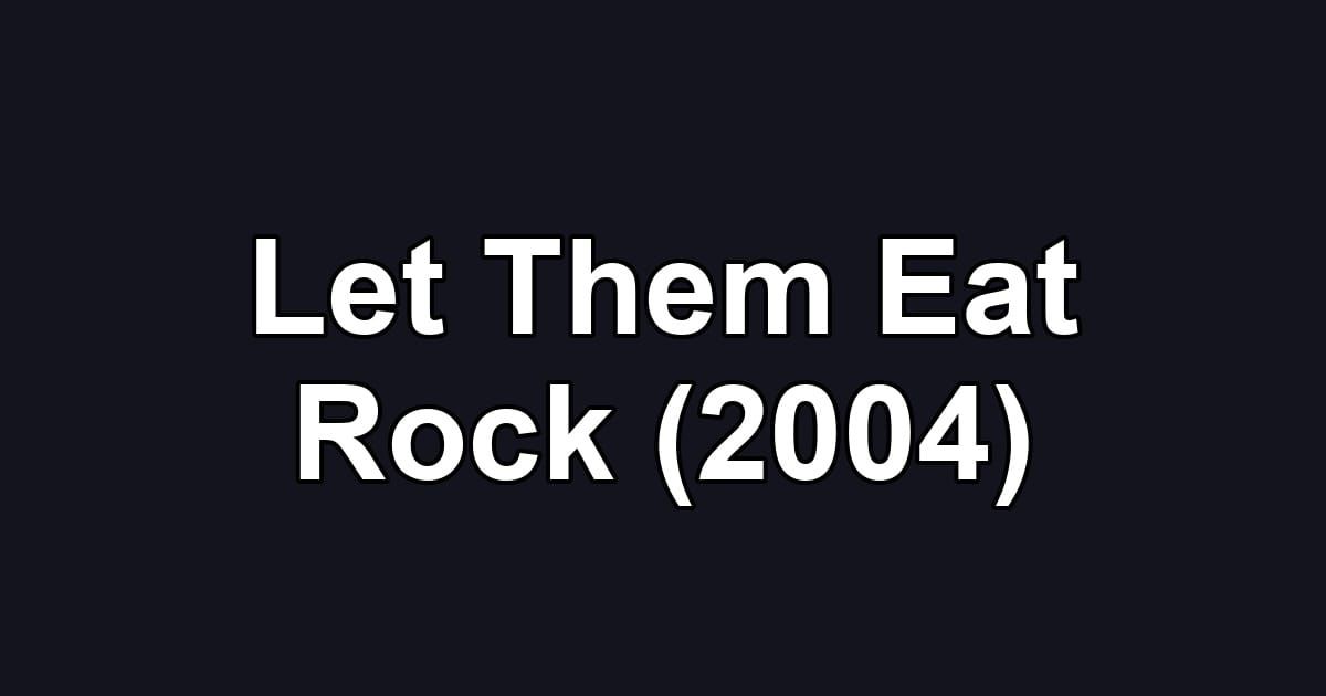 Let Them Eat Rock (2004)