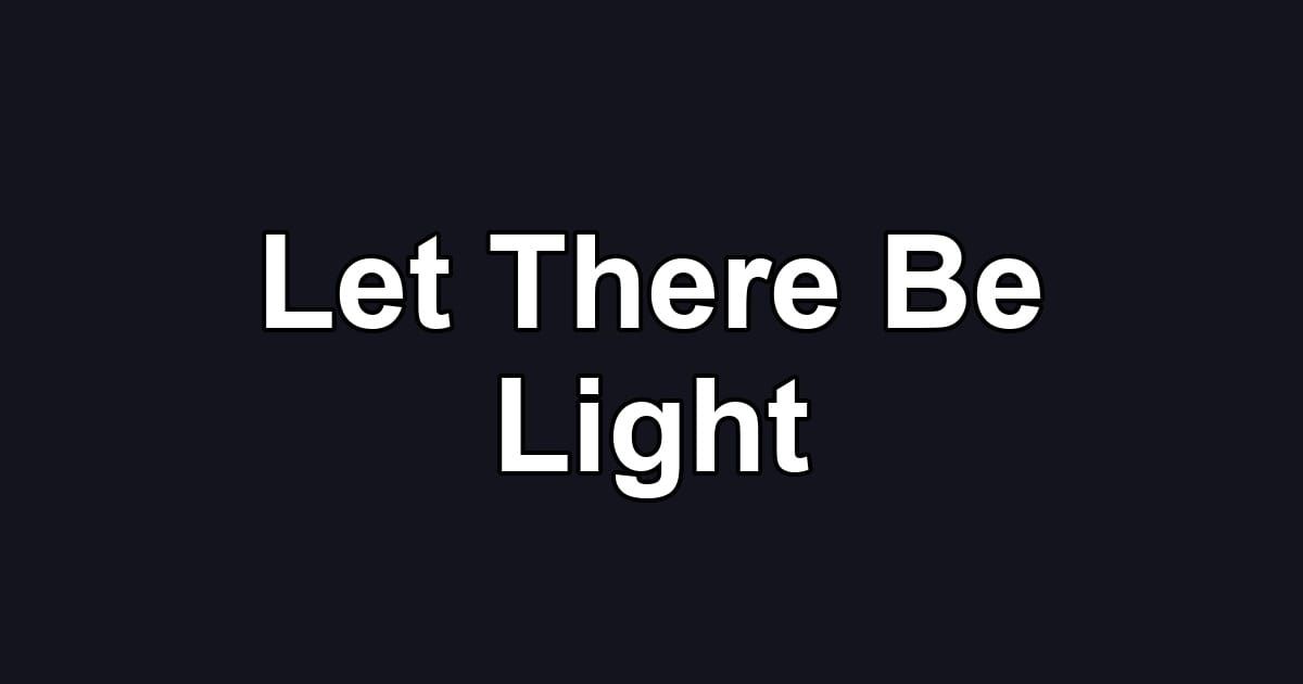 Let There Be Light