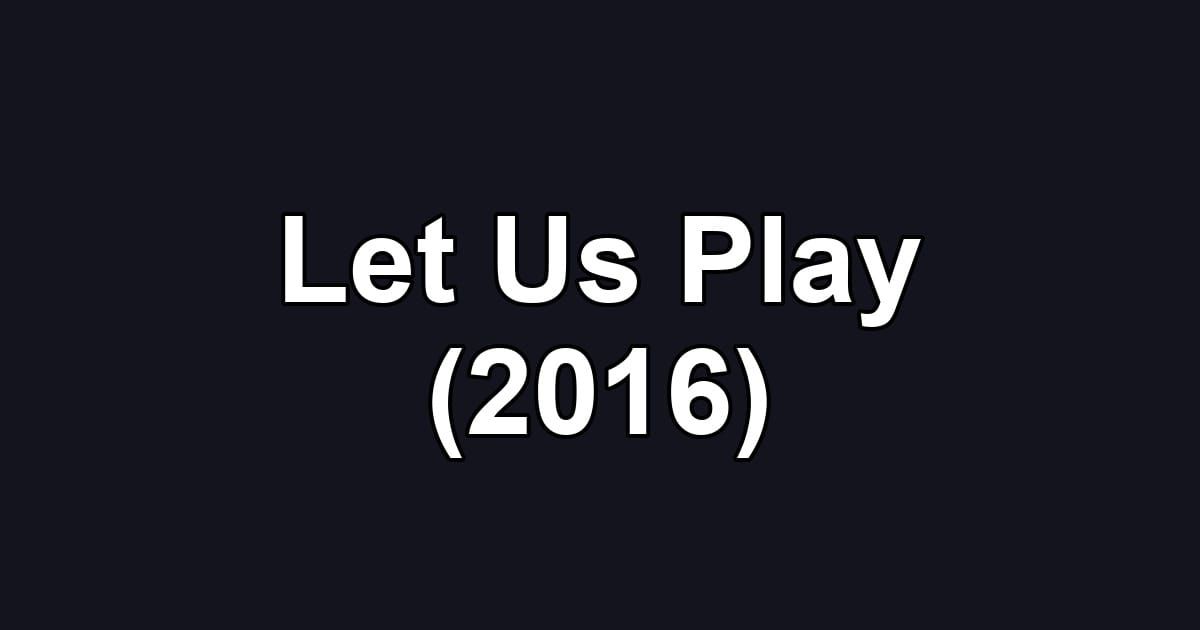 Let Us Play (2016)