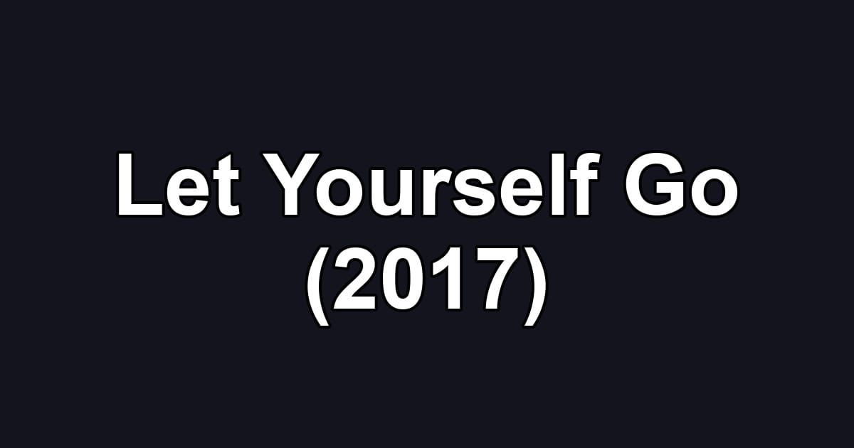 Let Yourself Go (2017)