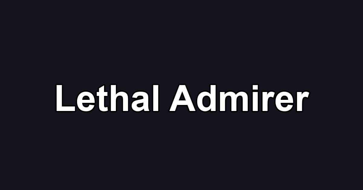 Lethal Admirer