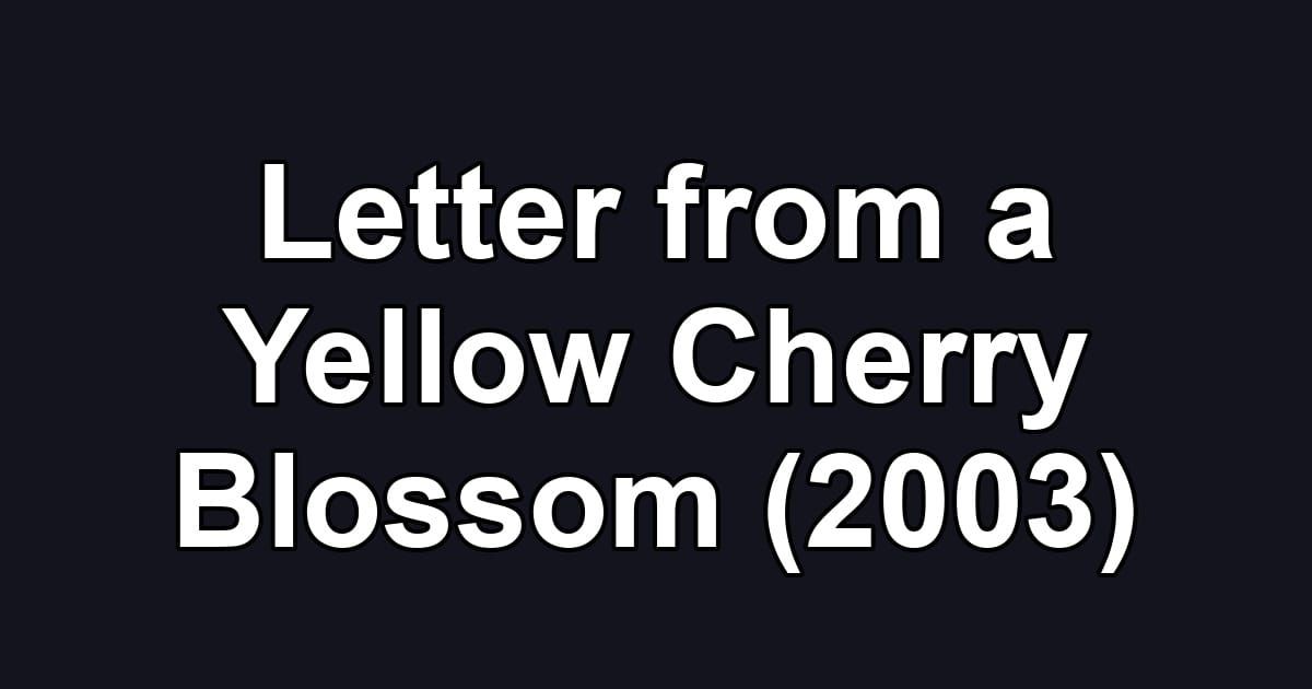 Letter from a Yellow Cherry Blossom (2003)