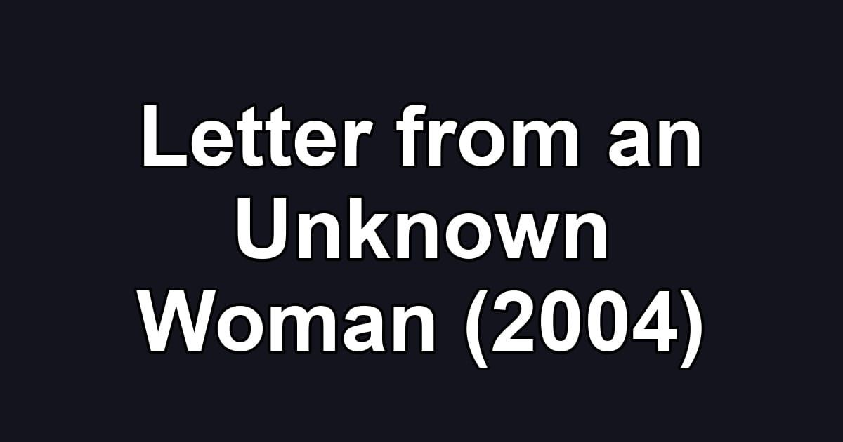 Letter from an Unknown Woman (2004)