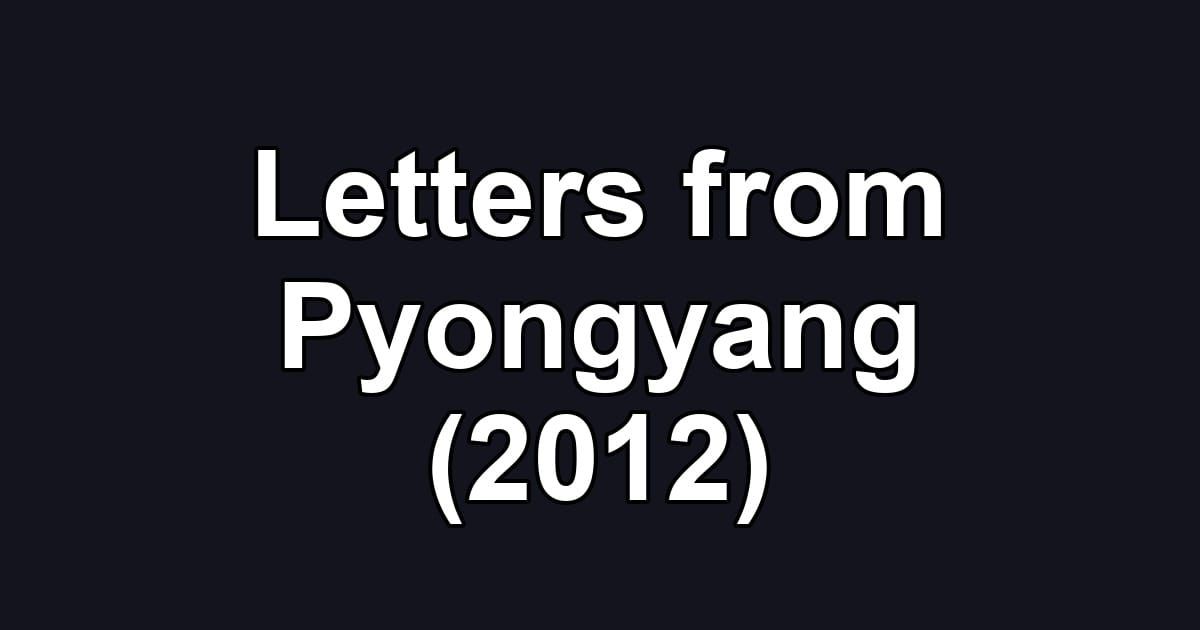 Letters from Pyongyang (2012)