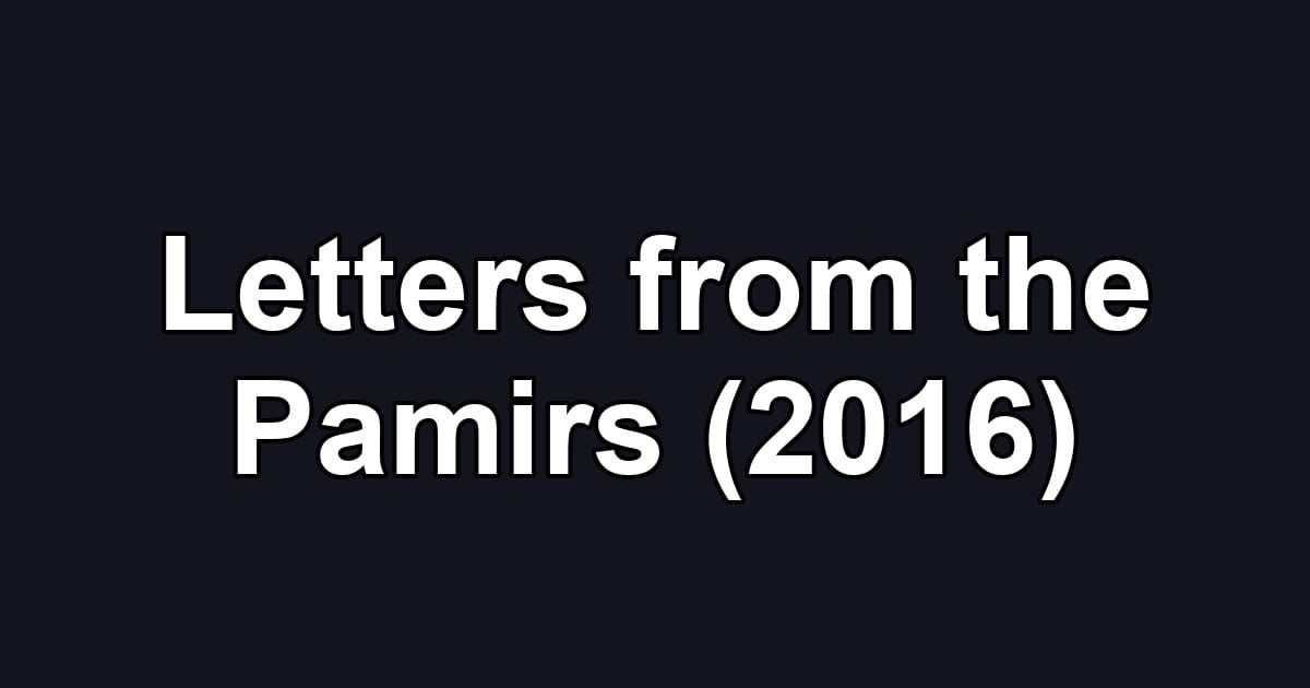 Letters from the Pamirs (2016)