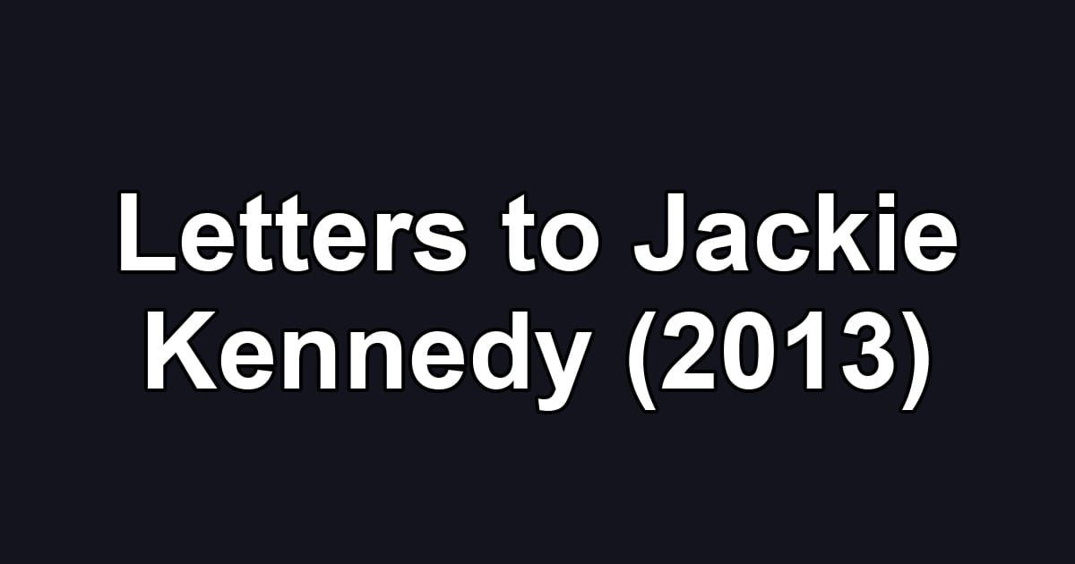 Letters to Jackie Kennedy (2013)