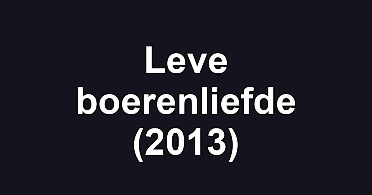 Leve boerenliefde (2013)