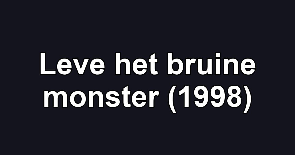 Leve het bruine monster (1998)