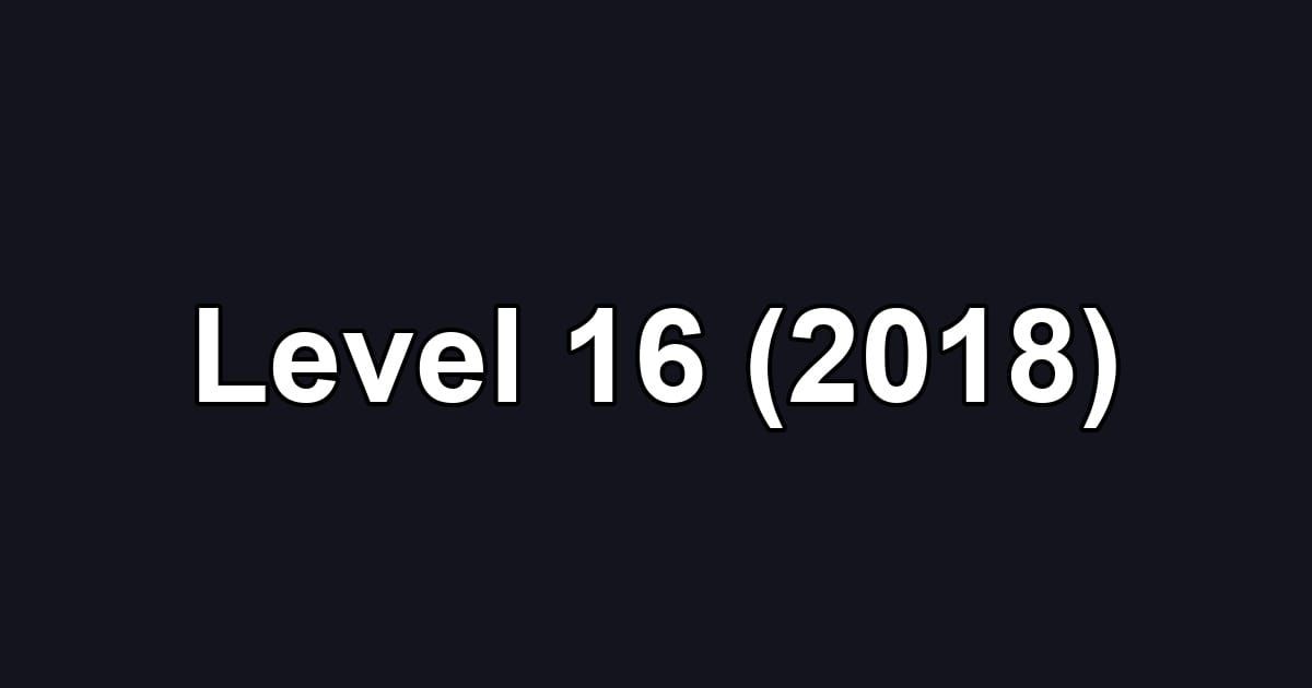 Level 16 (2018)