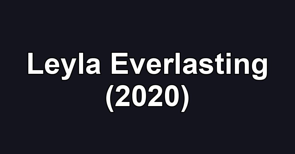 Leyla Everlasting (2020)