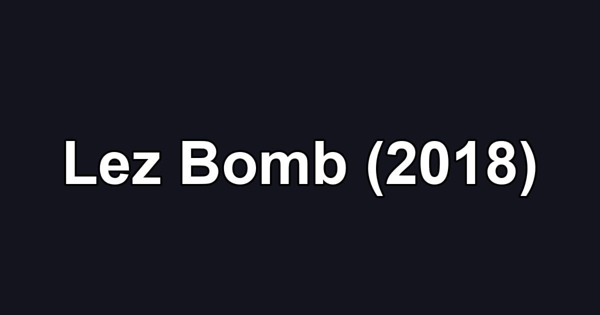 Lez Bomb (2018)