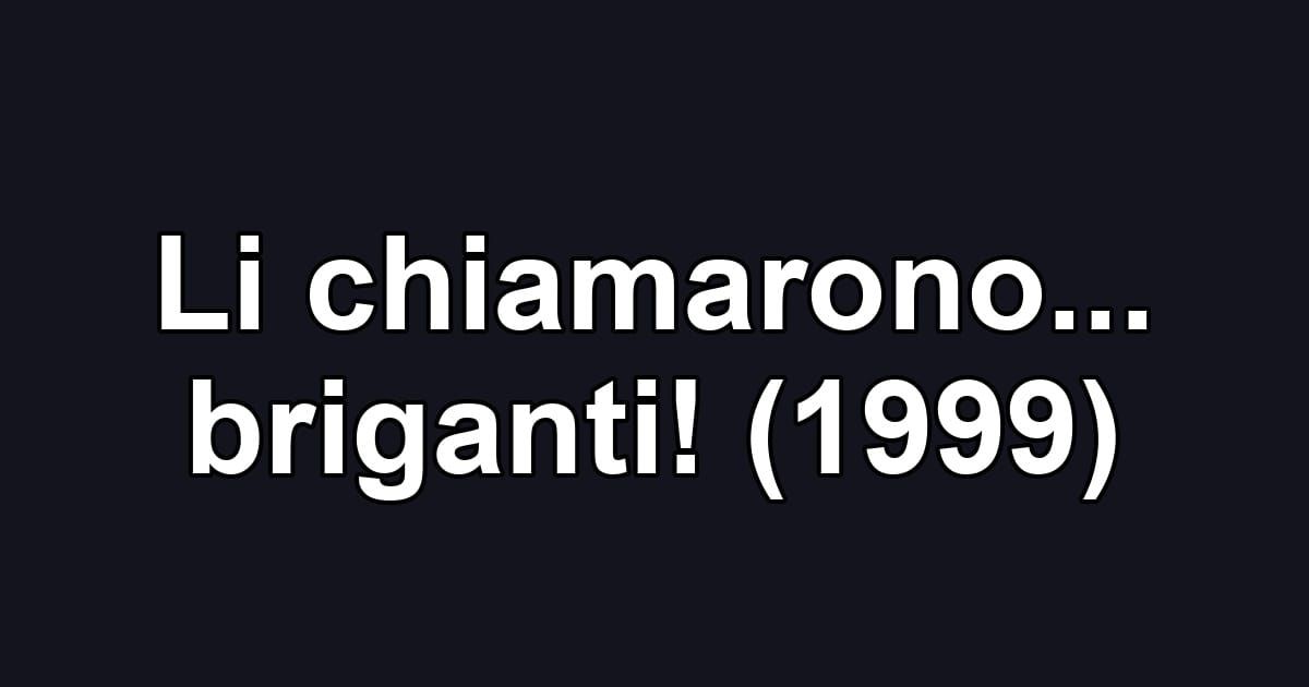 Li chiamarono... briganti! (1999)