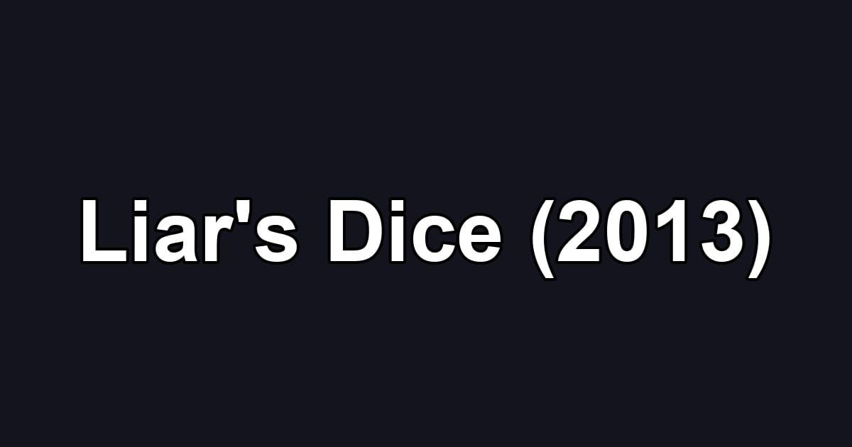 Liar's Dice (2013)