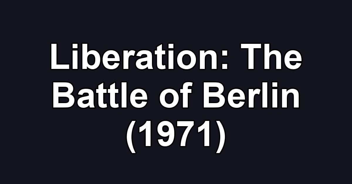 Liberation: The Battle of Berlin (1971)