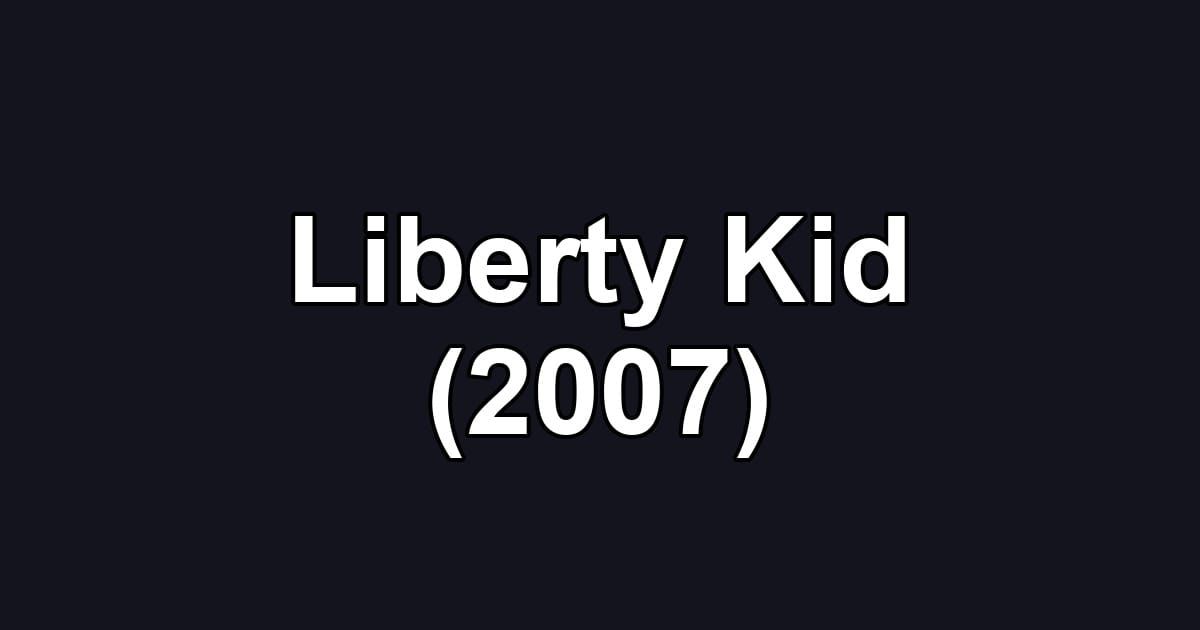 Liberty Kid (2007)