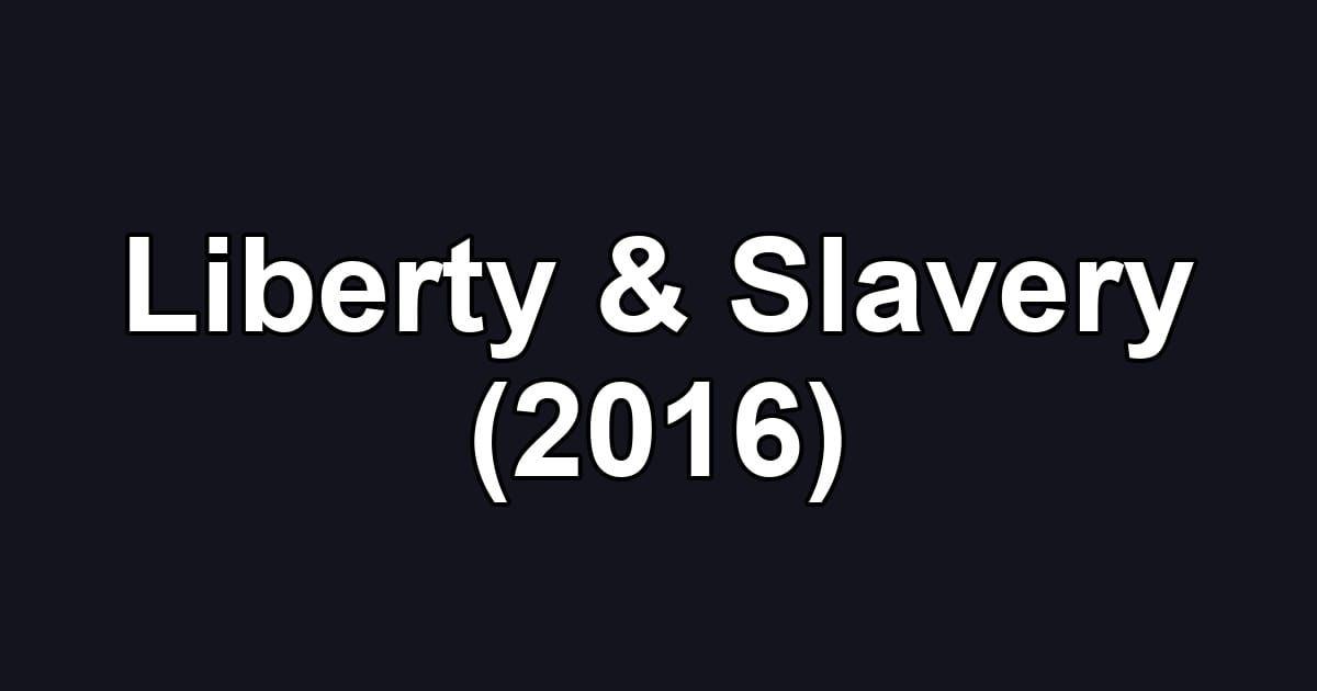 Liberty & Slavery (2016)